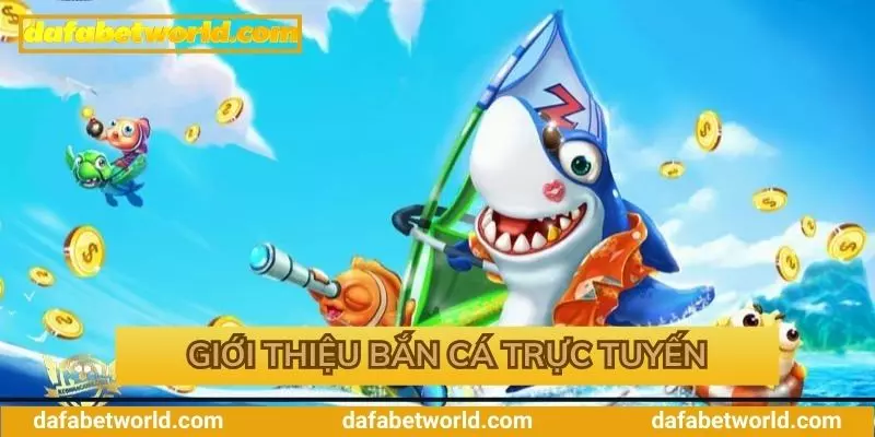 Sơ lược bắn cá trực tuyến Sơ lược bắn cá trực tuyến