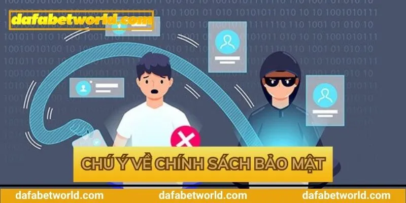 Chính Sách Bảo Mật Dafabet Lưu ý cần nắm về quy định chính sách bảo mật