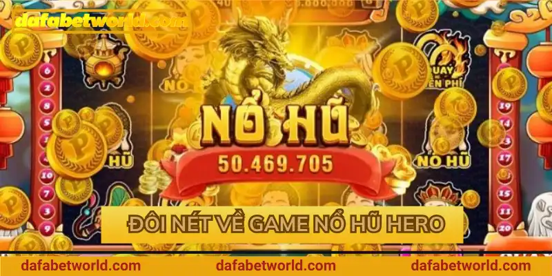 Đôi nét về game nổ hũ Hero Đôi nét về game nổ hũ Hero