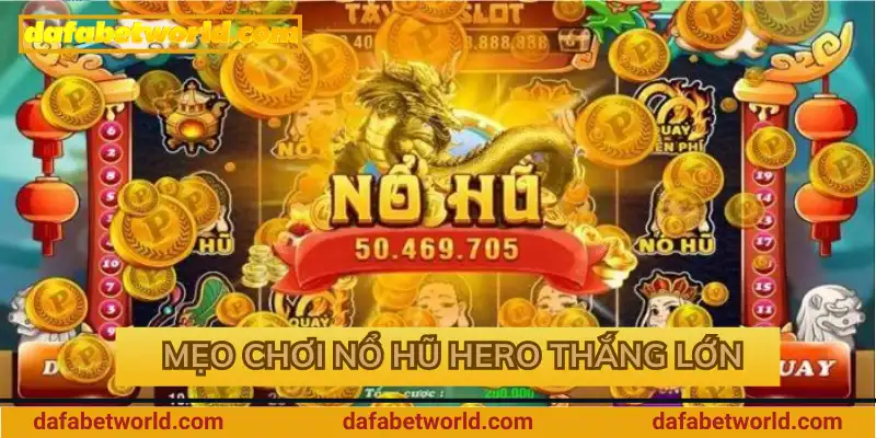 Mẹo chơi nổ hũ Hero thắng lớn Mẹo chơi nổ hũ Hero thắng lớn