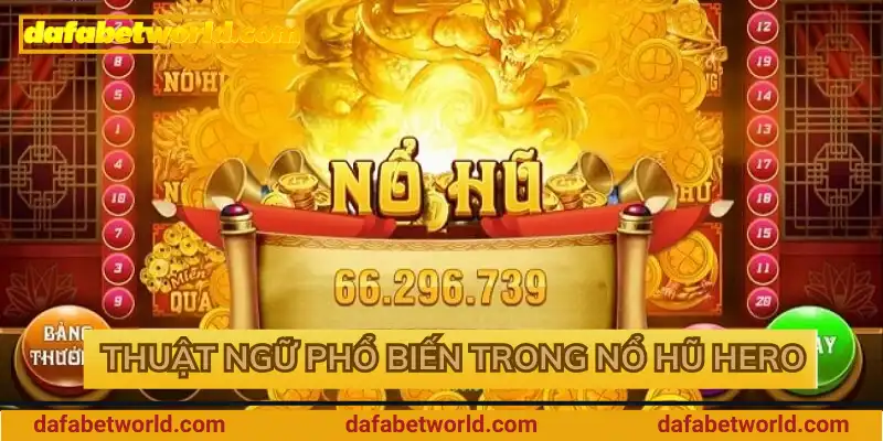 Thuật ngữ phổ biến trong nổ hũ Hero Thuật ngữ phổ biến trong nổ hũ Hero
