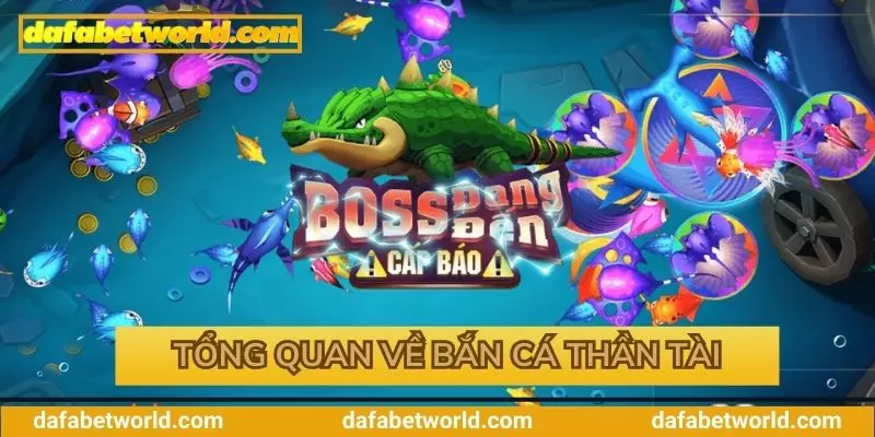 Tổng quan về bắn cá thần tài tại Dafabet Tổng quan về bắn cá thần tài tại Dafabet