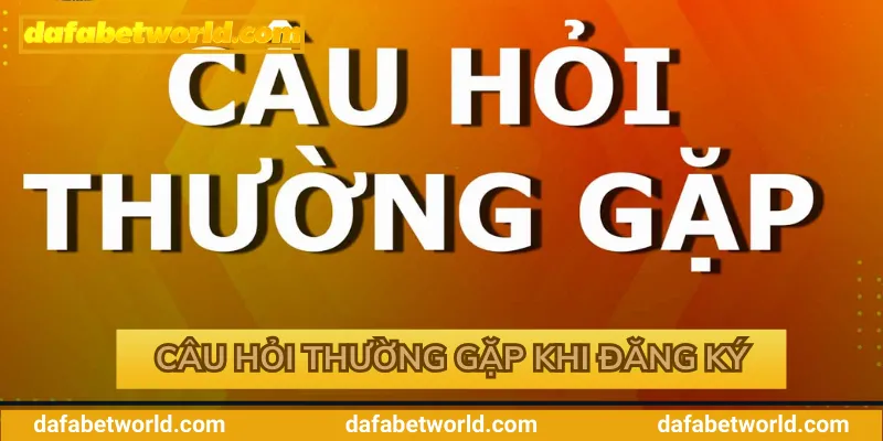 Câu hỏi thường gặp khi tạo tài khoản Dafabet Câu hỏi thường gặp khi tạo tài khoản Dafabet