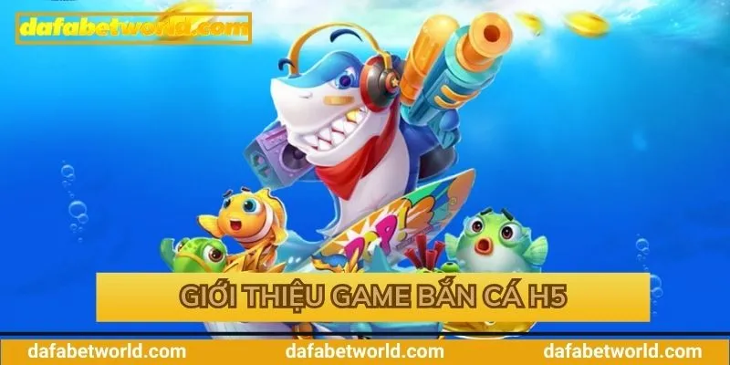 Tìm hiểu sơ lược game bắn cá H5 cực hot hit Tìm hiểu sơ lược game bắn cá H5 cực hot hit