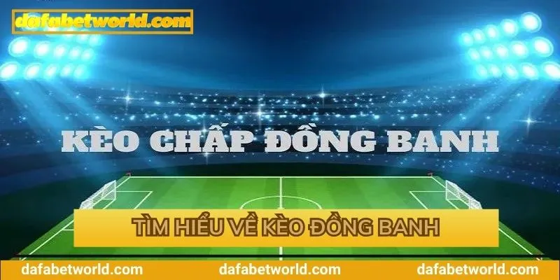 Khám phá sơ lược về kèo đông banh