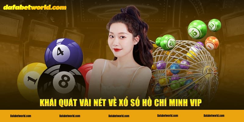 Xổ số Hồ Chí Minh VIP Vài nét tổng quan về xổ số Hồ Chí Minh VIP