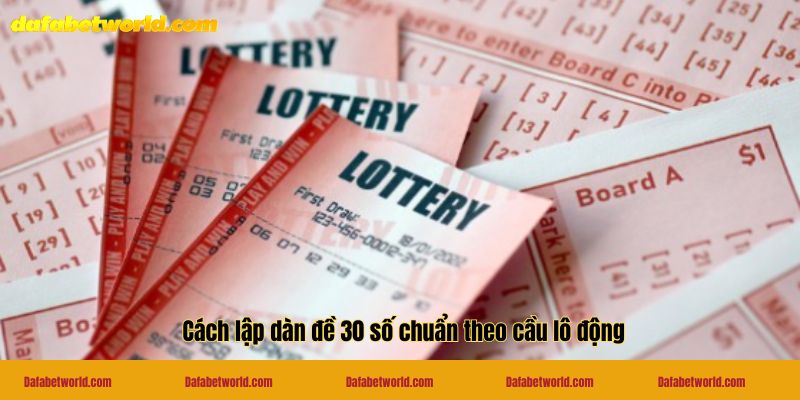 Cách lập dàn đề 30 số chuẩn theo cầu lô động