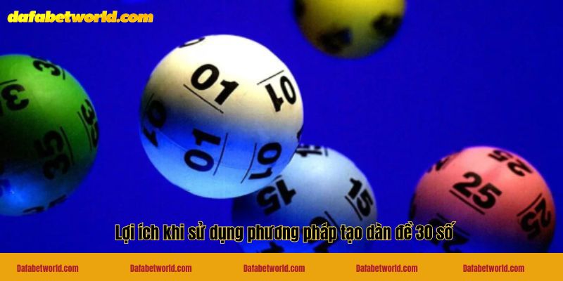 Lợi ích khi sử dụng phương pháp tạo dàn đề 30 số