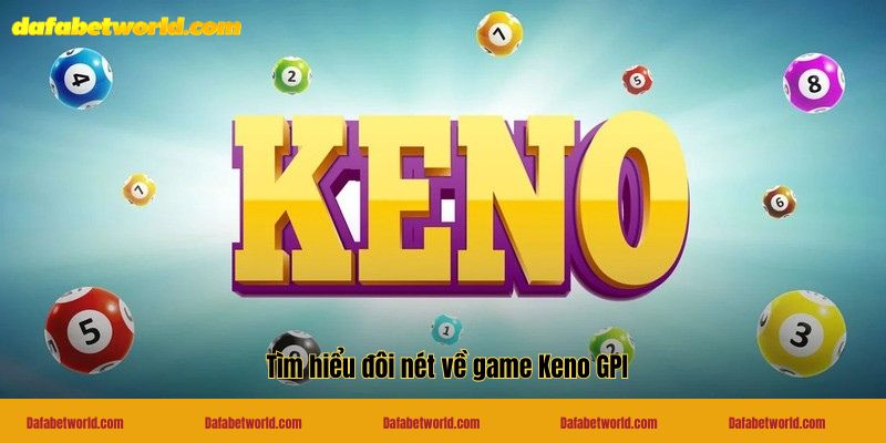 Tìm hiểu đôi nét về game Keno GPI
