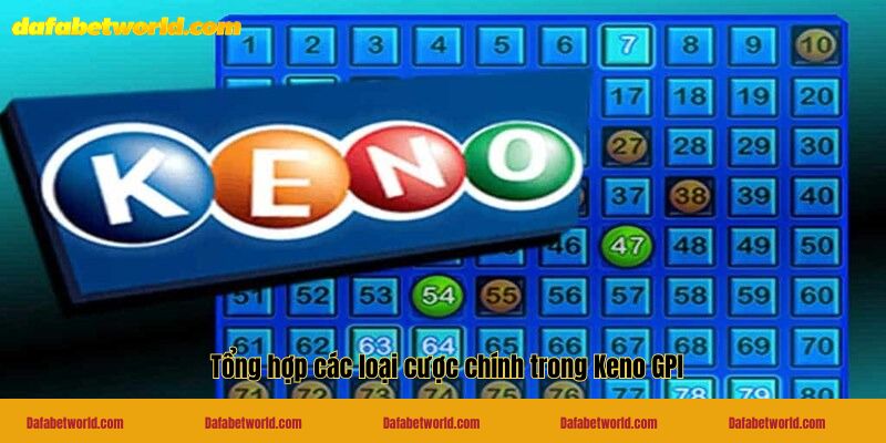 Tổng hợp các loại cược chính trong Keno GPI